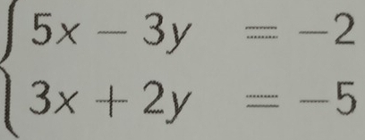 beginarrayl 5x-3y=-2 3x+2y=-5endarray.