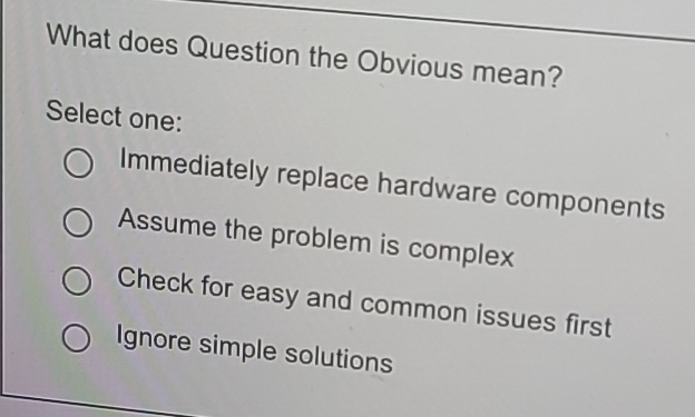 Solved: What does Question the Obvious mean? Select one: Immediately ...
