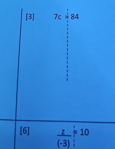 [3] 7c=84
 1/3 
[6]
 z/(-3) =10