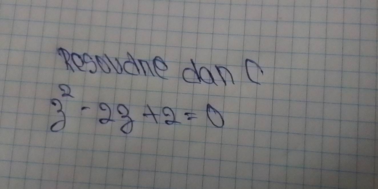 Resoudne danc
z^2-2z+2=0