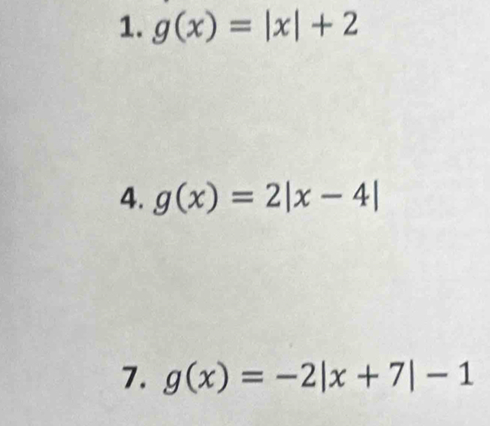 g(x)=|x|+2
4. g(x)=2|x-4|
7. g(x)=-2|x+7|-1