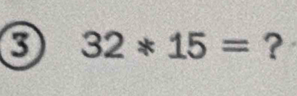 32*15= ?