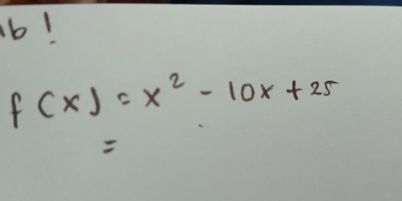 b!
f(x)=x^2-10x+25