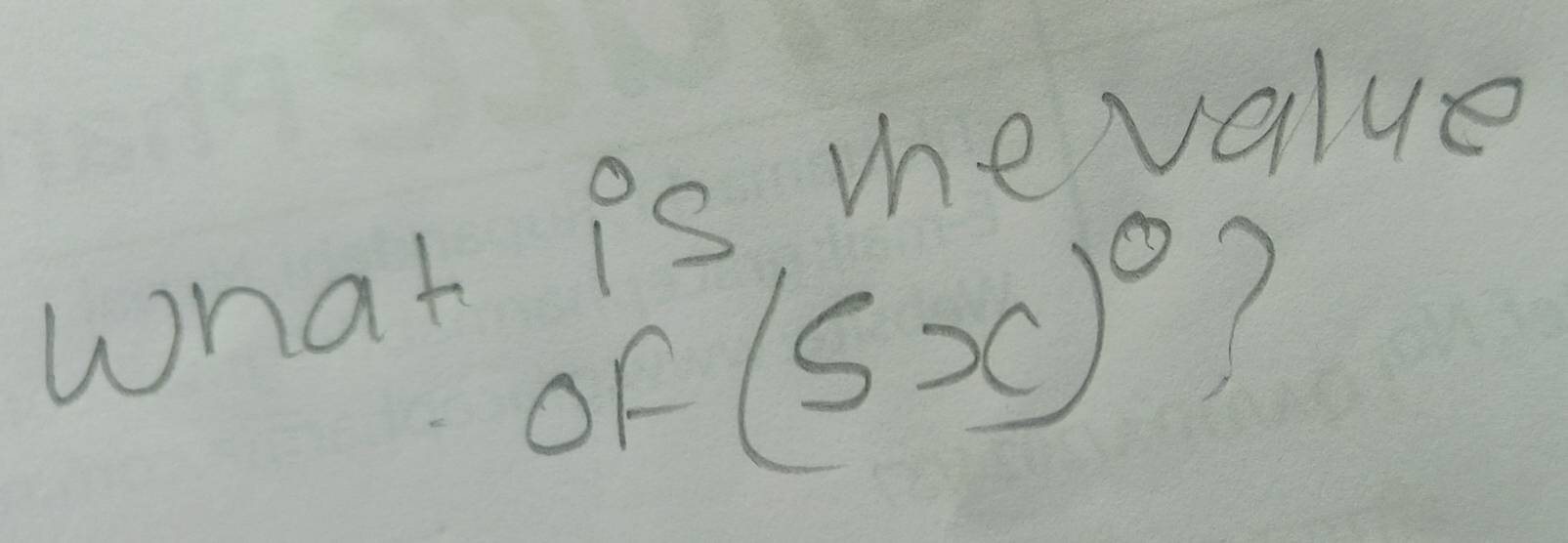 What is mevalue 
of (5x)^circ 