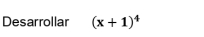 Desarrollar (x+1)^4