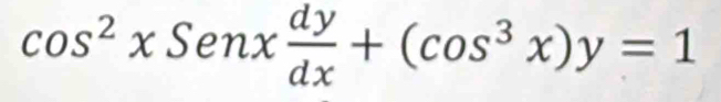 cos^2xSenx dy/dx +(cos^3x)y=1