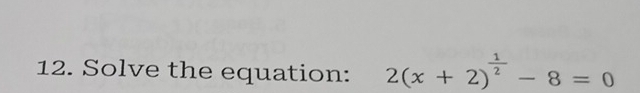 Solve the equation: 2(x+2)^ 1/2 -8=0