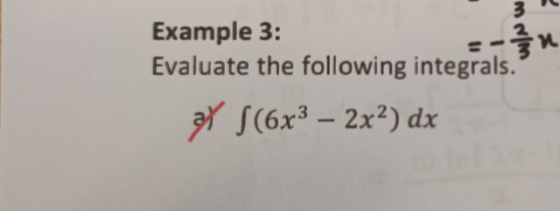 Example 3: 
Evaluate the following integrals.
∈t (6x^3-2x^2)dx