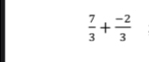  7/3 + (-2)/3 