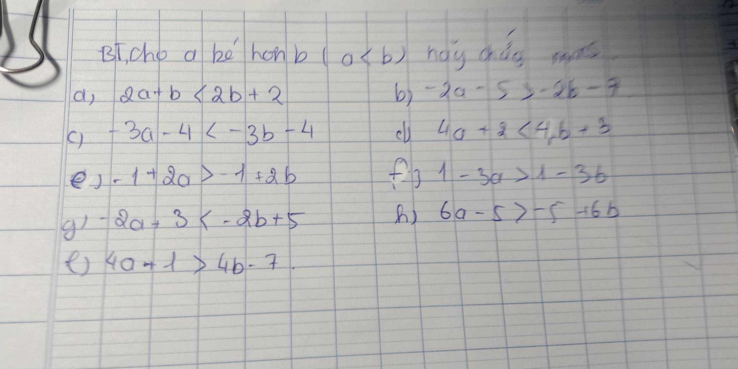 Bi, cho a be honb( a haà cháo sn 
a, 2a+b<2b+2 b) -2a-5>-2b-7
() -3a-4
cl 4a+2<4</tex>, b+3
eJ -1+2a>-1+2b
fb 1-3a>1-3b
g1 2a+3
() 6a-5>-5+6b
e) 4a+1>4b-7.