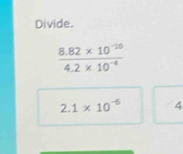 Divide.
2.1* 10^(-6) 4