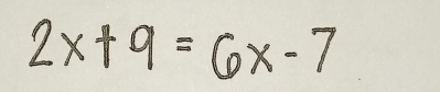 2x+9=6x-7