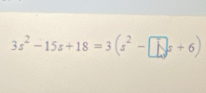 3s^2-15s+18=3(s^2-□ s+6)