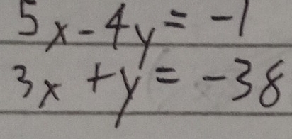 beginarrayr 5x-4y=-1 3x+y=-38endarray