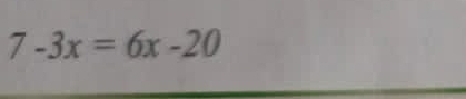 7-3x=6x-20