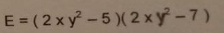 E=(2* y^2-5)(2* y^2-7)