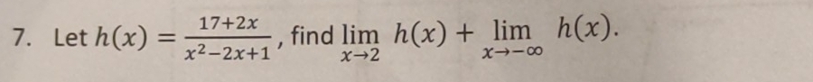 Let h(x)= (17+2x)/x^2-2x+1  , find limlimits _xto 2h(x)+limlimits _xto -∈fty h(x).