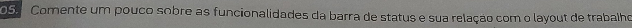 Comente um pouco sobre as funcionalidades da barra de status e sua relação com o layout de trabalho