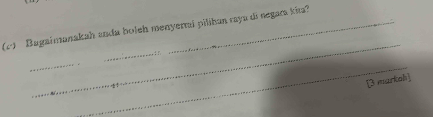 Bagaimanakah anda boleh menyertai pilihun raya di negara kita? 
_ 
_ 
_ 
_. 
[3 markoh]