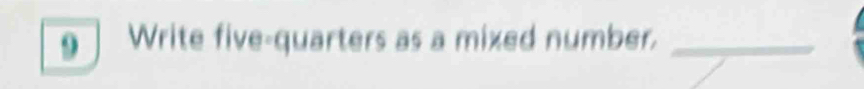 Write five-quarters as a mixed number._