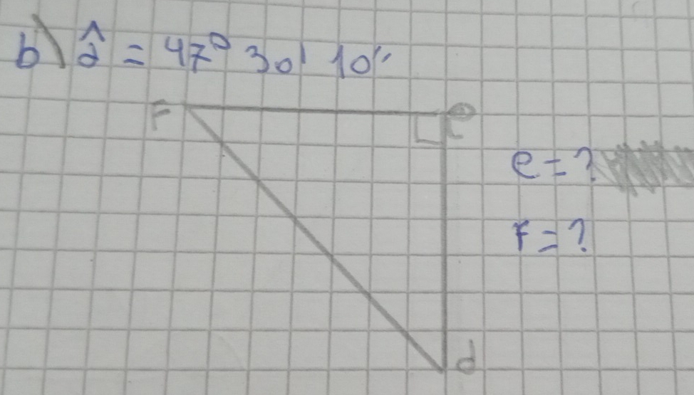 widehat d=47°30'10''
e=
F= ?