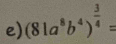 (81a^8b^4)^ 3/4 =