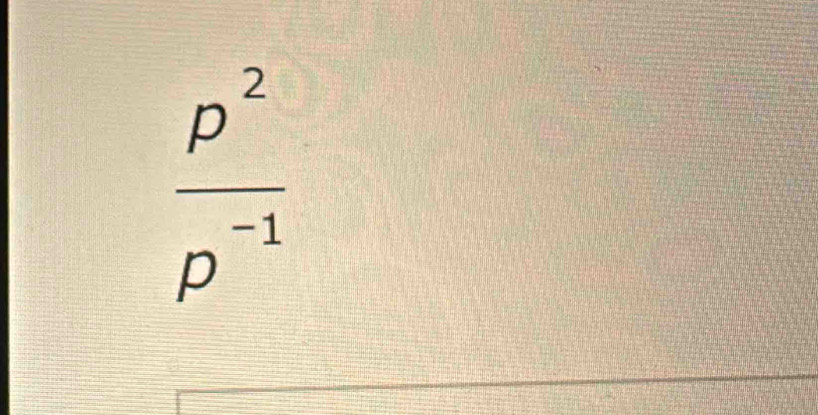  p^2/p^(-1) 