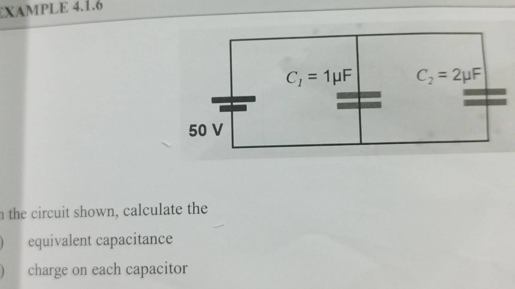 XAMPLE 4.1.6
n the circuit shown, calculate the
equivalent capacitance
charge on each capacitor