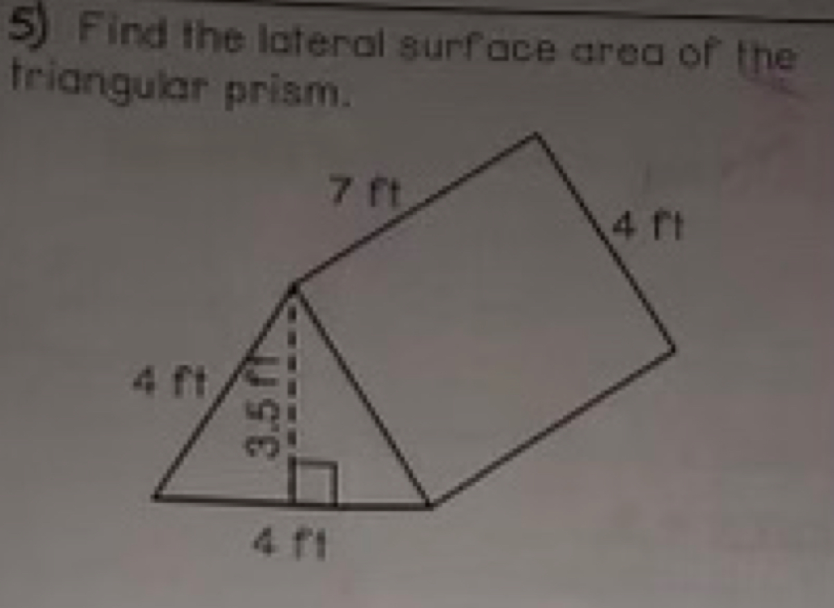 Find the lateral surface area of the 
triangular prism.