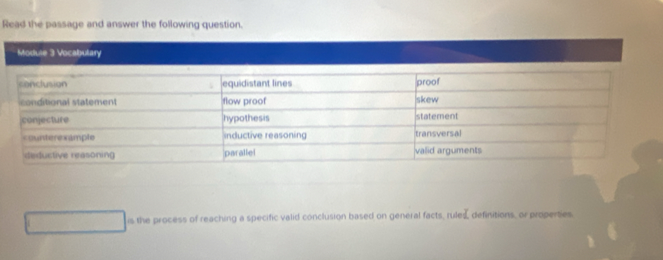 Read the passage and answer the following question. 
Module 3 Vo 
is the process of reaching a specific valid conclusion based on general facts, rules, definitions, or properties.