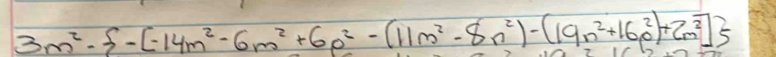 3m^2· ·  -[-14m^2-6m^2+6p^2-(11m^2-8n^2)-(19n^2+16p^2)+2m^5