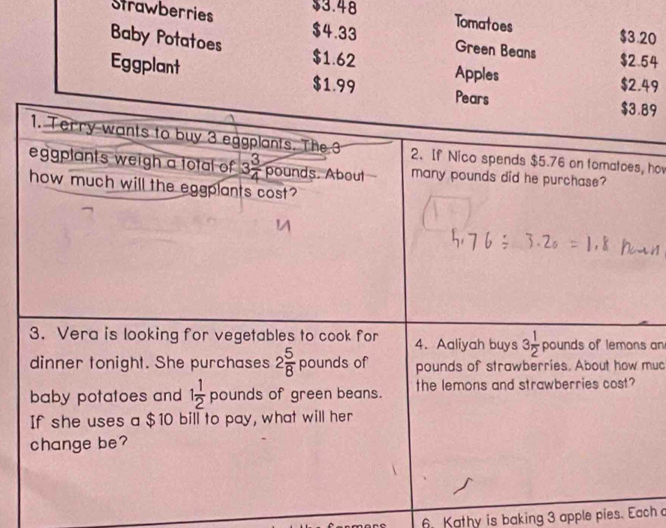 $3.48
Strawberries $4.33
Tomatoes $3.20
Baby Potatoes
Green Beans $2.54
$1.62 Apples
Eggplant $1.99
$2,49
89
, hov
s an
muc
6 Kathy is baking 3 apple pies. Each a