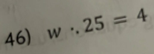 w∴ 25=4