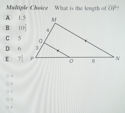 What is the length of overline OP 
A 1.5
B 10 2/3 
C > 5
D 6
E 7 1/3 
A
B
C
D
E