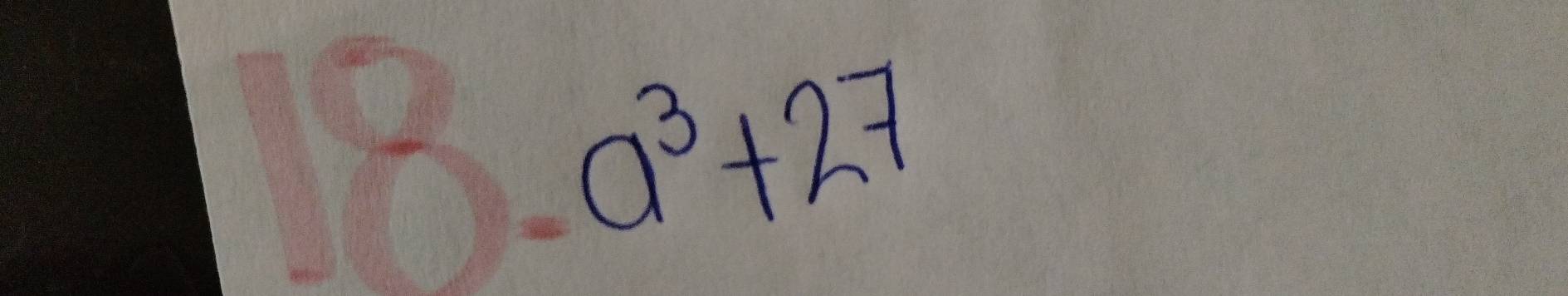 1B) a^3+27