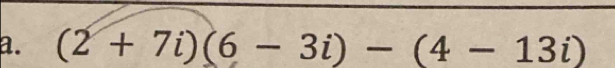 (2+7i)(6-3i)-(4-13i)