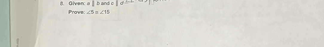 Given: a||b and c||d=2
Prove: ∠ 5≌ ∠ 15