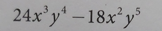 24x^3y^4-18x^2y^5