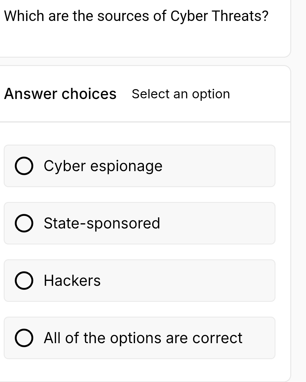 Which are the sources of Cyber Threats?
Answer choices Select an option
Cyber espionage
State-sponsored
Hackers
All of the options are correct