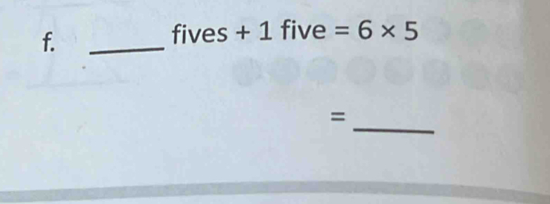 fives + 1 five =6* 5
_ 
_ 
=