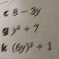 8-3y
g y^2+7
k (6y)^2+1