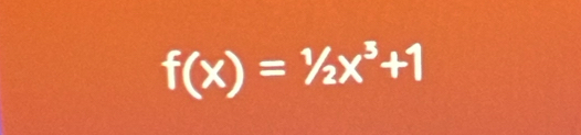 f(x)=1/2x^3+1