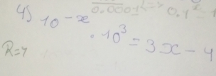 45 0.000+20-1 0.y^x=1
R=7 10^(-x)· 10^3=3x-4