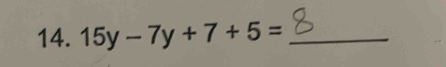 15y-7y+7+5= _