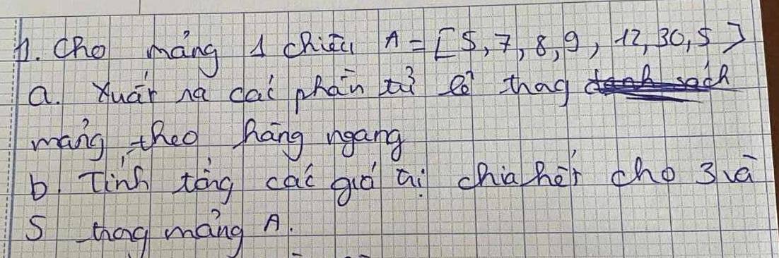 ORo máng cRiú A=[5,7,8,9,12,30,5]
a Xuái na dai phàn tì e thag
mang theo hang ngang
b ting tóng cai giō ai chia hēi cho 3va
s thag mang A