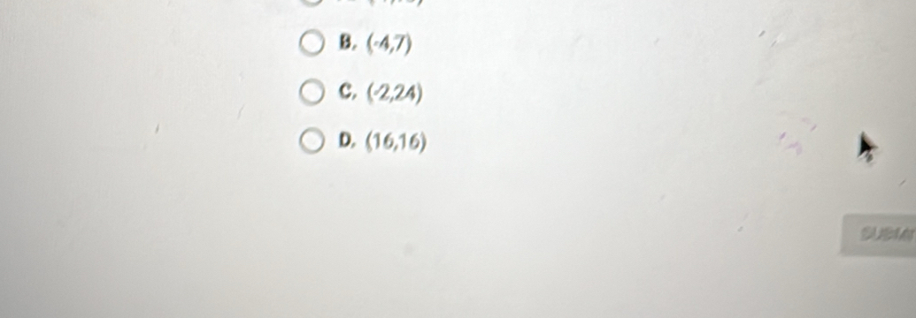 B. (-4,7)
c. (-2,24)
D. (16,16)