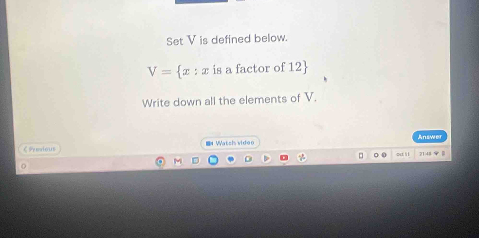 Set V is defined below.
V= x:x is a factor of 12  
Write down all the elements of V. 
く Previous 4 Watch video Answer 
Oct 11