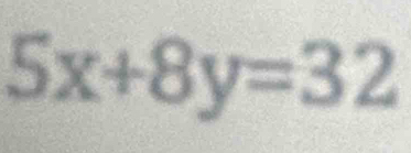 5x+8y=32