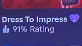 Dress To Impress 
d 91% Rating