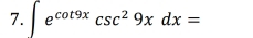 ∈t e^(cot 9x)csc^29xdx=